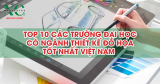 Top 10 các trường đại học có ngành thiết kế đồ họa tốt nhất Việt Nam