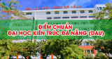 Điểm chuẩn Đại học Kiến trúc Đà Nẵng (DAU) năm 2025