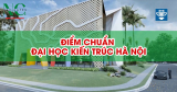Điểm chuẩn Đại học Kiến Trúc Hà Nội (HAU) 2025