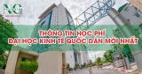 Thông tin học phí Đại học Kinh tế Quốc dân mới nhất 2024 