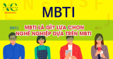MBTI là gì? Lựa chọn nghề nghiệp dựa trên MBTI