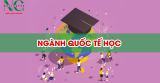 Ngành Quốc Tế Học: Học Gì? Ở Đâu? Ra Trường Làm Gì?