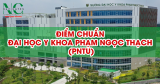 Điểm chuẩn Đại học Y khoa Phạm Ngọc Thạch (PNTU) năm 2025
