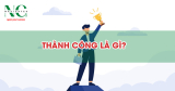 Thành công là gì? Giới trẻ ngày nay định nghĩa như thế nào về thành công?